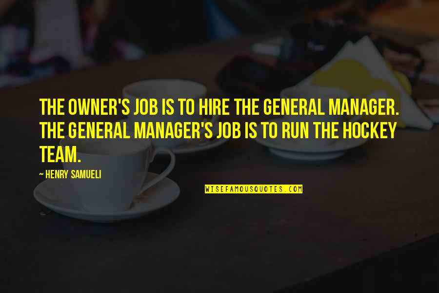 Asram Quotes By Henry Samueli: The owner's job is to hire the general