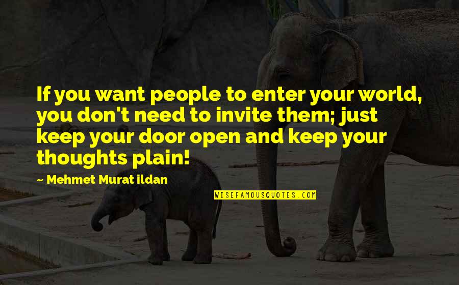 Asram Quotes By Mehmet Murat Ildan: If you want people to enter your world,