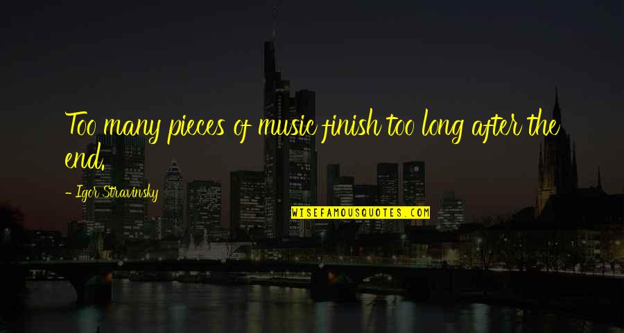 Asrama Its Quotes By Igor Stravinsky: Too many pieces of music finish too long