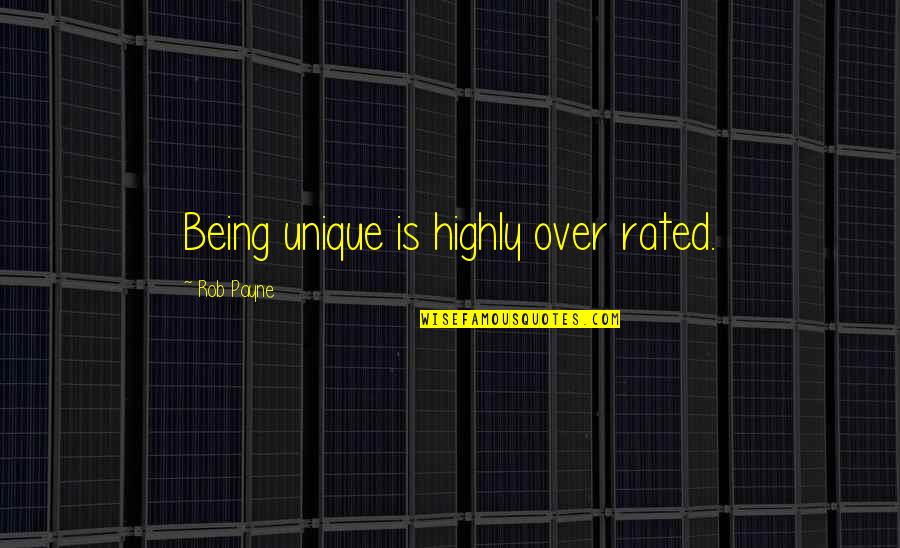 Asranet Quotes By Rob Payne: Being unique is highly over rated.