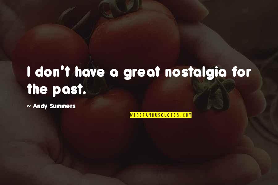 Assa Abloy Quotes By Andy Summers: I don't have a great nostalgia for the Assa Abloy Quotes By Andy Summers: I don't have a great nostalgia for the
