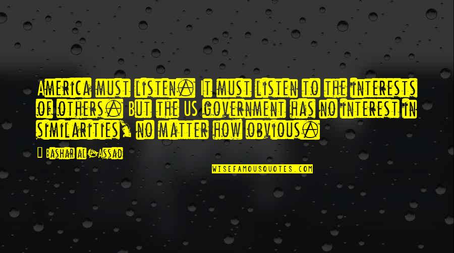 Assad Quotes By Bashar Al-Assad: America must listen. It must listen to the Assad Quotes By Bashar Al-Assad: America must listen. It must listen to the