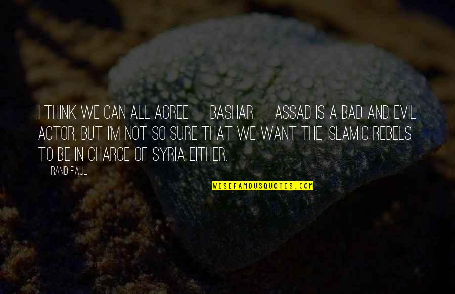 Assad Quotes By Rand Paul: I think we can all agree [Bashar] Assad
