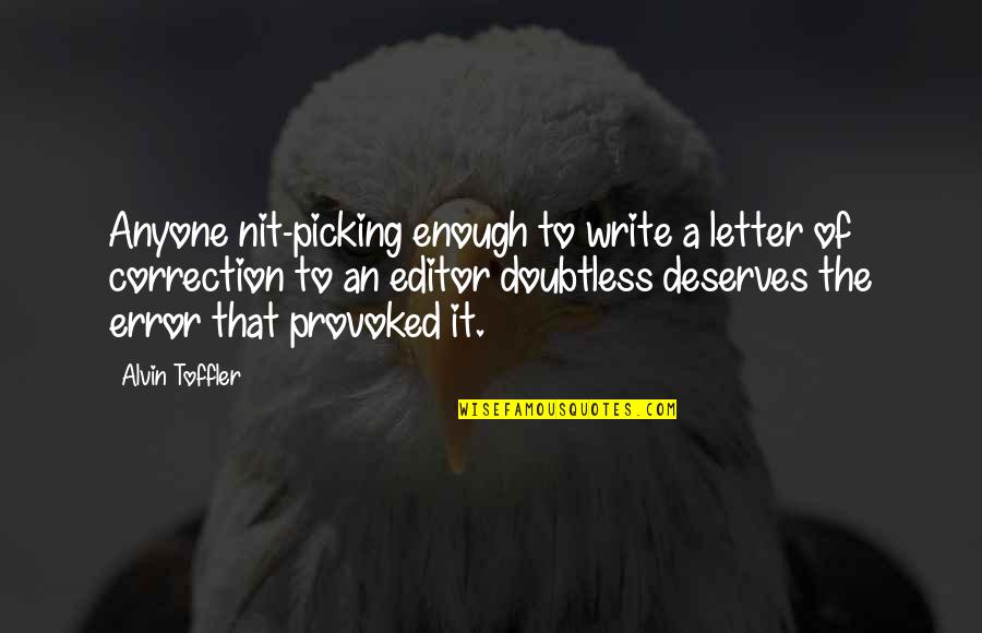 Assadour Guzelian Quotes By Alvin Toffler: Anyone nit-picking enough to write a letter of Assadour Guzelian Quotes By Alvin Toffler: Anyone nit-picking enough to write a letter of