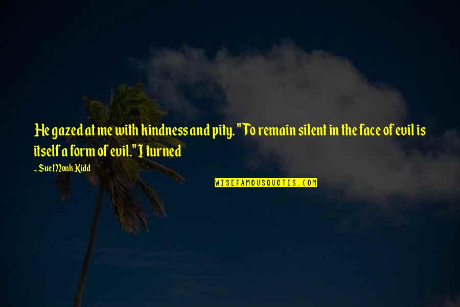 Assaf Razin Quotes By Sue Monk Kidd: He gazed at me with kindness and pity. Assaf Razin Quotes By Sue Monk Kidd: He gazed at me with kindness and pity.