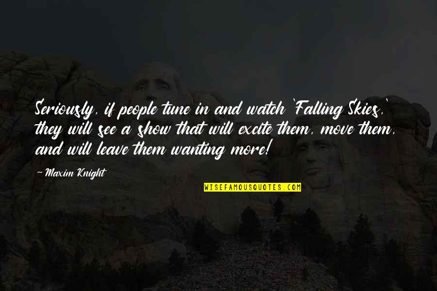 Assaggiare Mendocino Quotes By Maxim Knight: Seriously, if people tune in and watch 'Falling Assaggiare Mendocino Quotes By Maxim Knight: Seriously, if people tune in and watch 'Falling