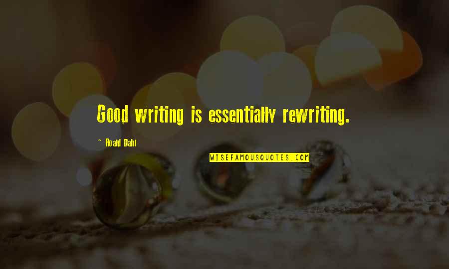 Assaggiare Mendocino Quotes By Roald Dahl: Good writing is essentially rewriting. Assaggiare Mendocino Quotes By Roald Dahl: Good writing is essentially rewriting.