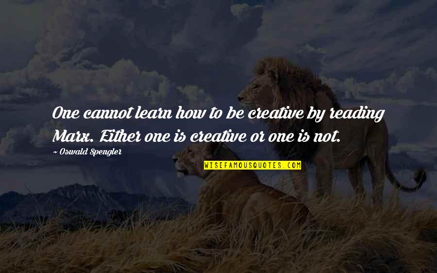 Assaggiatore Quotes By Oswald Spengler: One cannot learn how to be creative by Assaggiatore Quotes By Oswald Spengler: One cannot learn how to be creative by