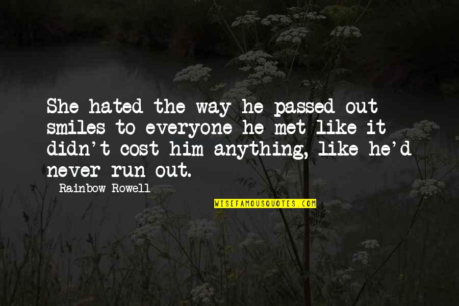 Assaggiatore Quotes By Rainbow Rowell: She hated the way he passed out smiles Assaggiatore Quotes By Rainbow Rowell: She hated the way he passed out smiles