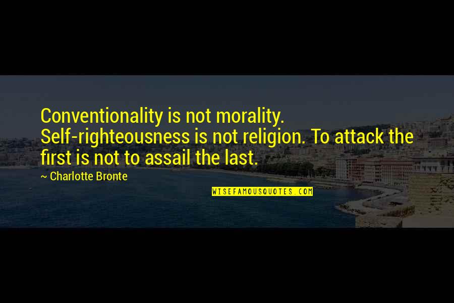 Assail Quotes By Charlotte Bronte: Conventionality is not morality. Self-righteousness is not religion.