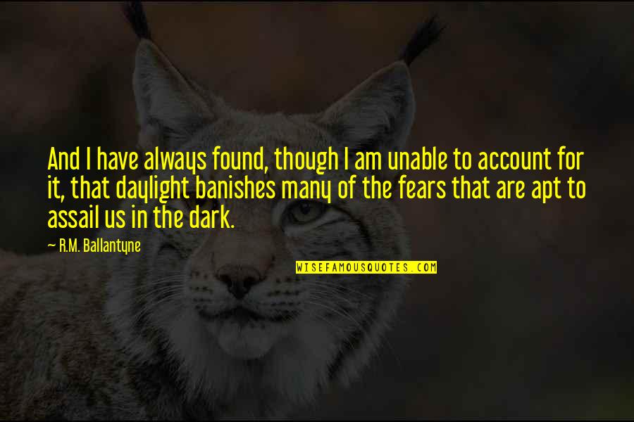 Assail Quotes By R.M. Ballantyne: And I have always found, though I am
