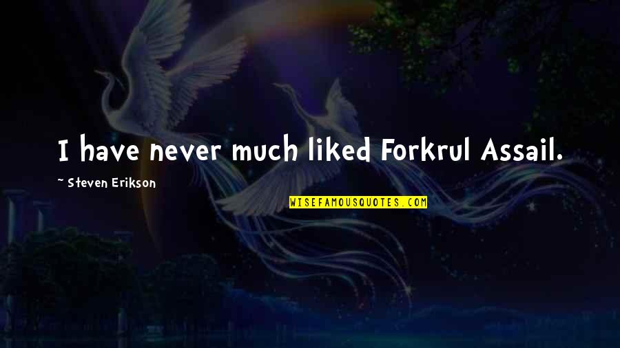 Assail Quotes By Steven Erikson: I have never much liked Forkrul Assail.