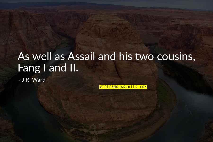 Assail'd Quotes By J.R. Ward: As well as Assail and his two cousins,