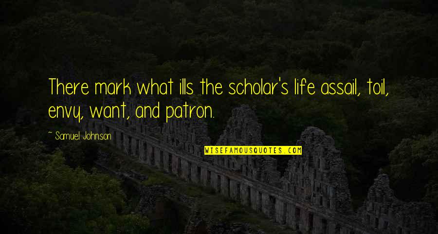 Assail'd Quotes By Samuel Johnson: There mark what ills the scholar's life assail,
