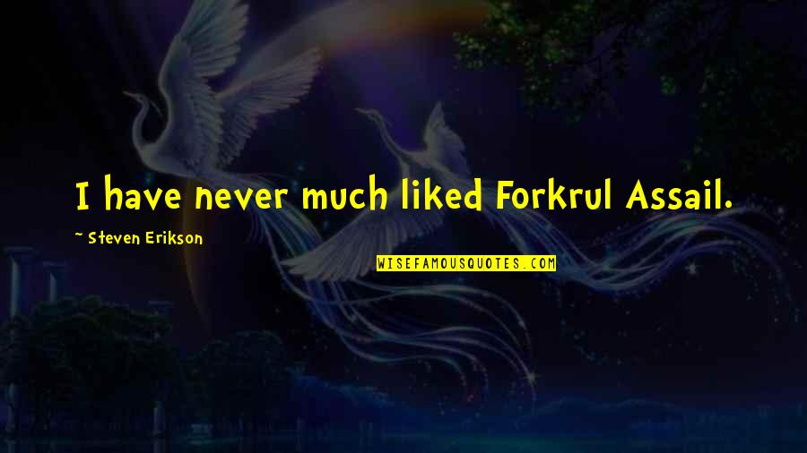 Assail'd Quotes By Steven Erikson: I have never much liked Forkrul Assail.