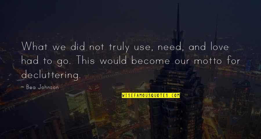 Assailing Antonym Quotes By Bea Johnson: What we did not truly use, need, and Assailing Antonym Quotes By Bea Johnson: What we did not truly use, need, and