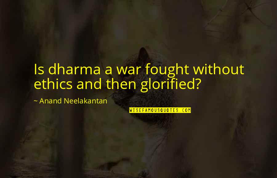 Assailing Dragon Quotes By Anand Neelakantan: Is dharma a war fought without ethics and Assailing Dragon Quotes By Anand Neelakantan: Is dharma a war fought without ethics and