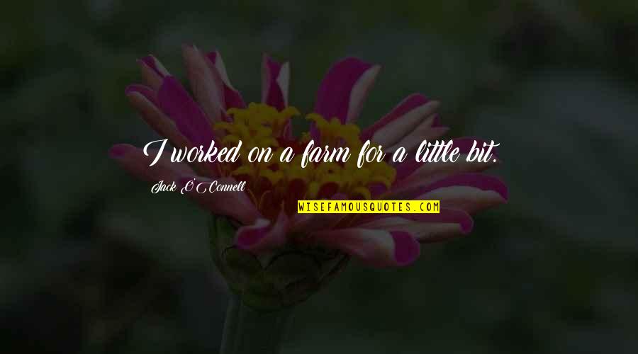 Assailing Quotes By Jack O'Connell: I worked on a farm for a little Assailing Quotes By Jack O'Connell: I worked on a farm for a little