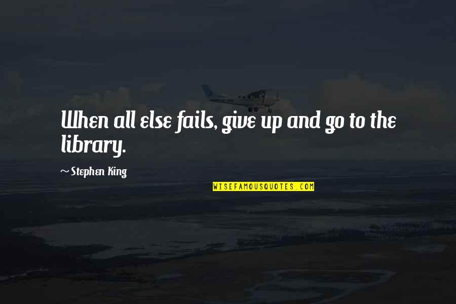 Assailing Quotes By Stephen King: When all else fails, give up and go