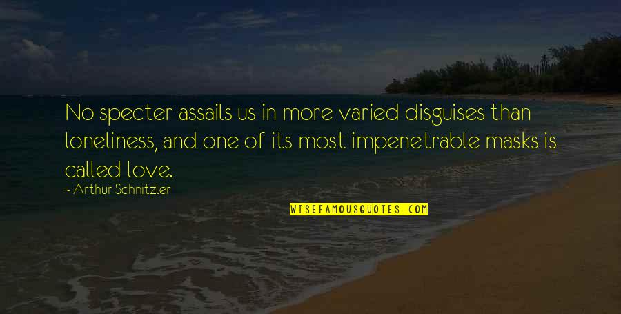 Assails Quotes By Arthur Schnitzler: No specter assails us in more varied disguises