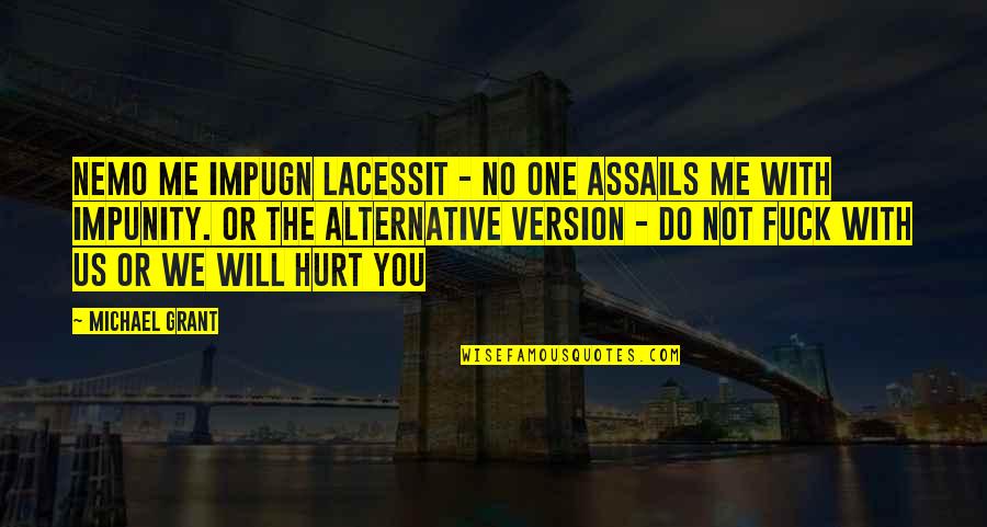 Assails Quotes By Michael Grant: Nemo Me Impugn Lacessit - No One Assails