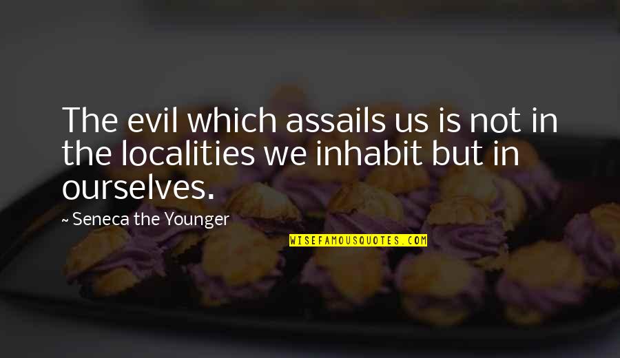 Assails Quotes By Seneca The Younger: The evil which assails us is not in