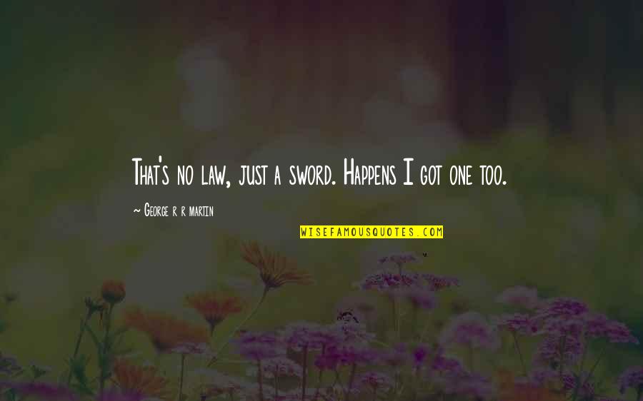 Assalamualaikum Jawi Quotes By George R R Martin: That's no law, just a sword. Happens I
