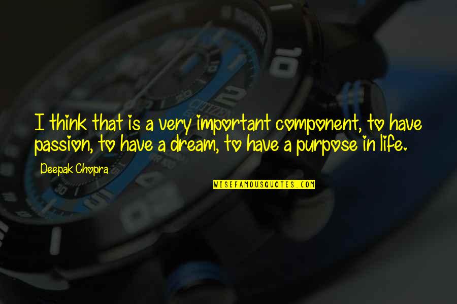 Assalto Ao Quotes By Deepak Chopra: I think that is a very important component, Assalto Ao Quotes By Deepak Chopra: I think that is a very important component,