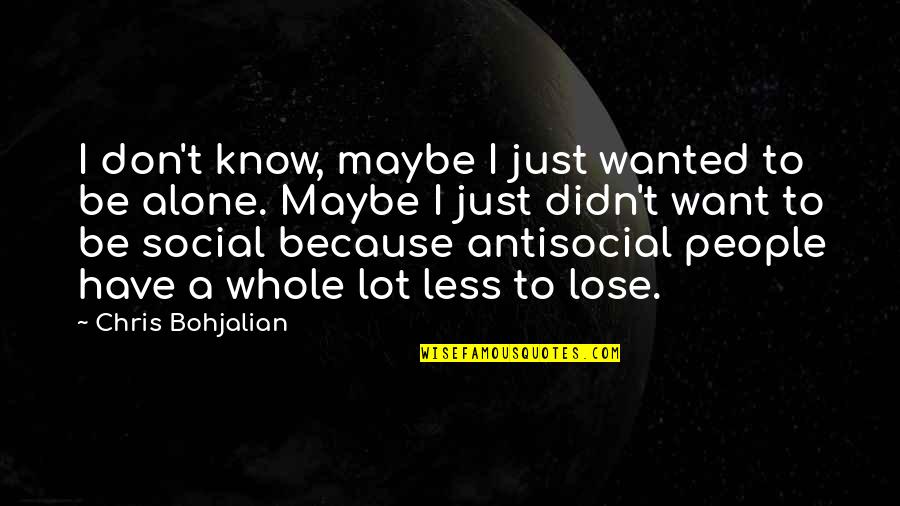 Assalto Criciuma Quotes By Chris Bohjalian: I don't know, maybe I just wanted to Assalto Criciuma Quotes By Chris Bohjalian: I don't know, maybe I just wanted to