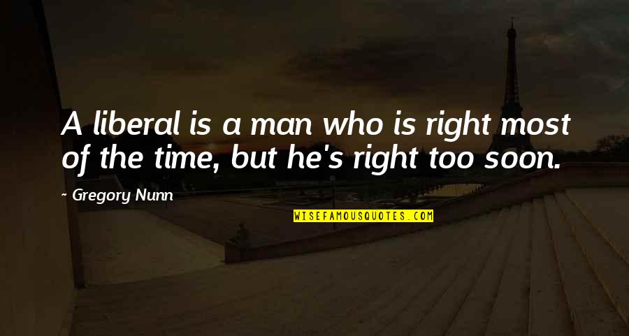 Assalto Criciuma Quotes By Gregory Nunn: A liberal is a man who is right