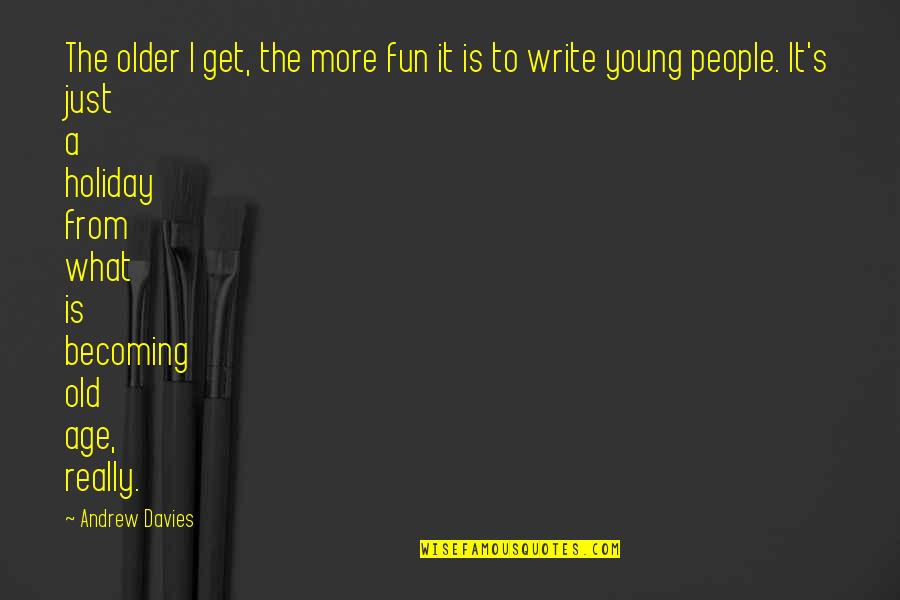 Assalto Em Quotes By Andrew Davies: The older I get, the more fun it
