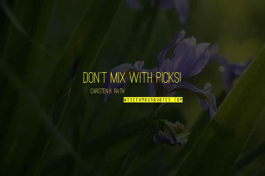 Assama Quotes By Carsten K. Rath: Don't mix with Picks!