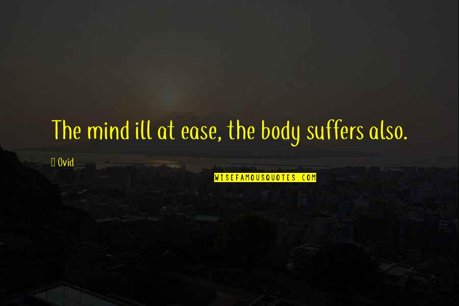 Assamese Great Quotes By Ovid: The mind ill at ease, the body suffers