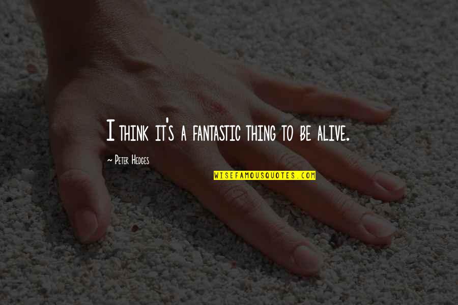 Assanda Quotes By Peter Hedges: I think it's a fantastic thing to be Assanda Quotes By Peter Hedges: I think it's a fantastic thing to be