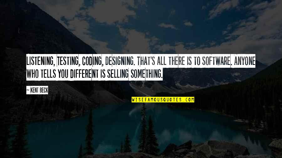 Assange Pardon Quotes By Kent Beck: Listening, Testing, Coding, Designing. That's all there is Assange Pardon Quotes By Kent Beck: Listening, Testing, Coding, Designing. That's all there is
