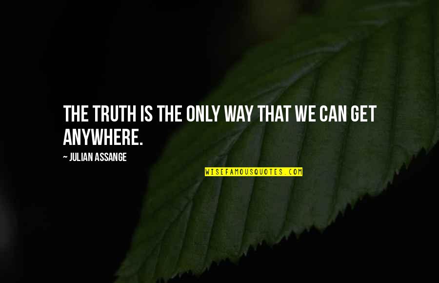 Assange Quotes By Julian Assange: The truth is the only way that we