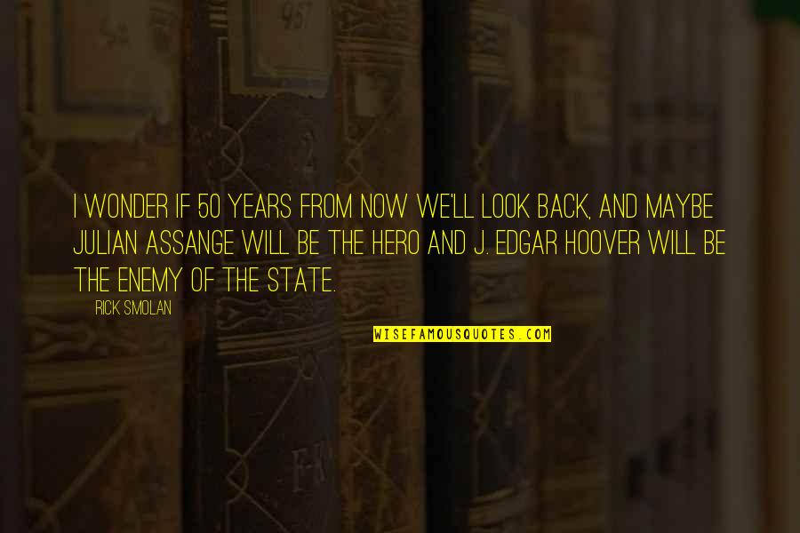 Assange Quotes By Rick Smolan: I wonder if 50 years from now we'll