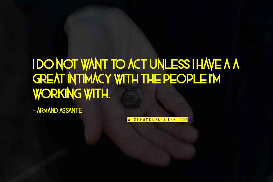 Assante Quotes By Armand Assante: I do not want to act unless I