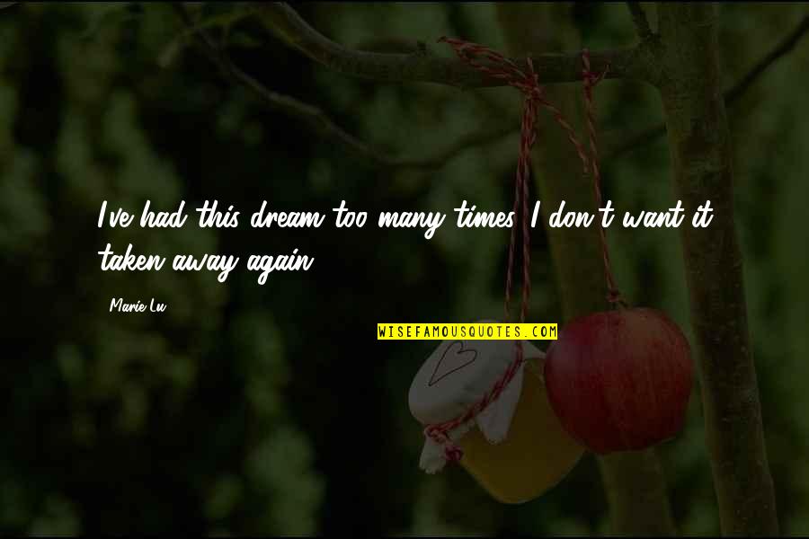 Assaporarte Quotes By Marie Lu: I've had this dream too many times. I