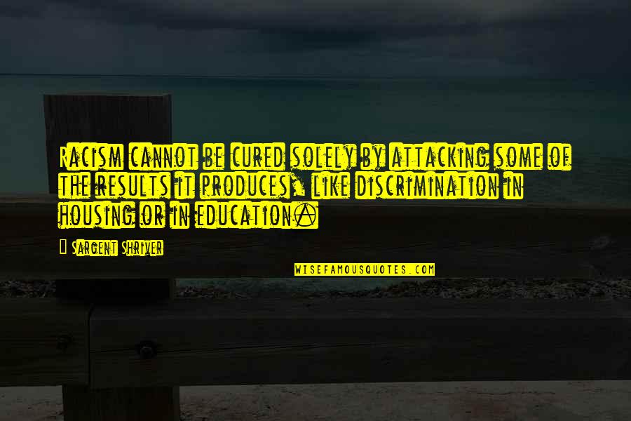 Assar Lindbeck Quotes By Sargent Shriver: Racism cannot be cured solely by attacking some