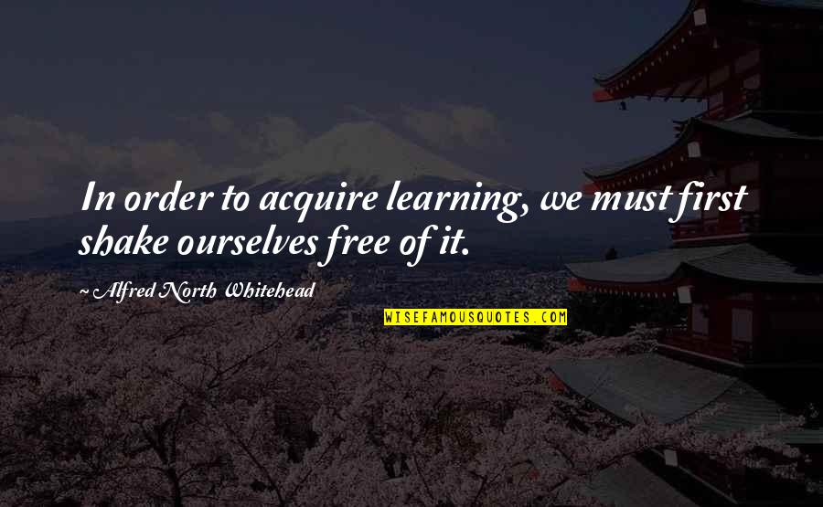 Assaraf Youtube Quotes By Alfred North Whitehead: In order to acquire learning, we must first