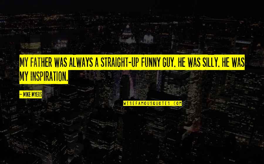 Assassin Classroom Quotes By Mike Myers: My father was always a straight-up funny guy.