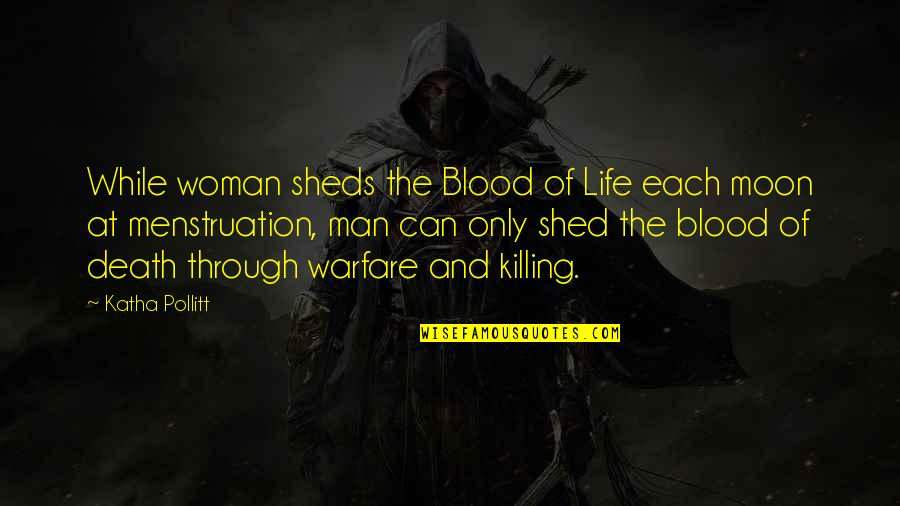 Assassin Creed 2 Brotherhood Quotes By Katha Pollitt: While woman sheds the Blood of Life each