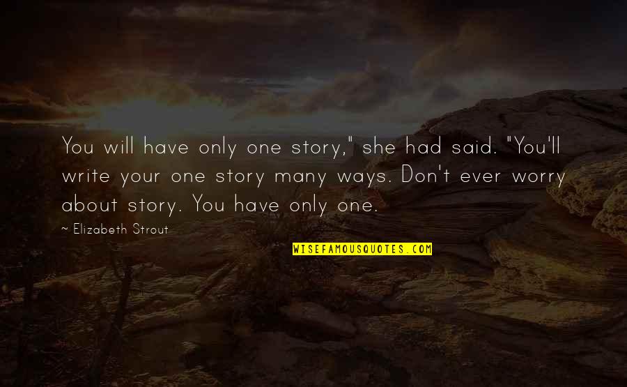 Assassin Creed 4 Edward Thatch Quotes By Elizabeth Strout: You will have only one story," she had