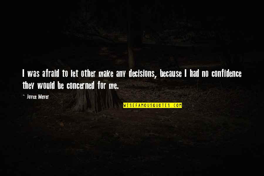 Assassin Creeds Quotes By Joyce Meyer: I was afraid to let other make any