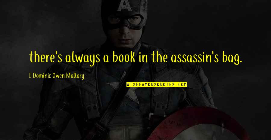 Assassin Quotes By Dominic Owen Mallary: there's always a book in the assassin's bag.