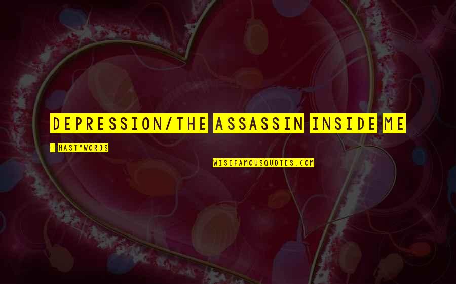 Assassin Quotes By HastyWords: Depression/The assassin inside me