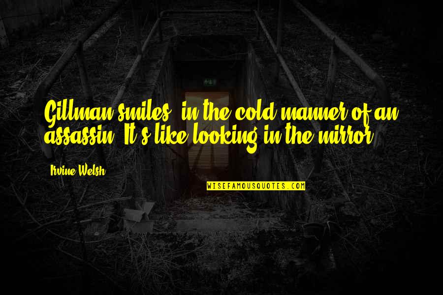 Assassin Quotes By Irvine Welsh: Gillman smiles, in the cold manner of an