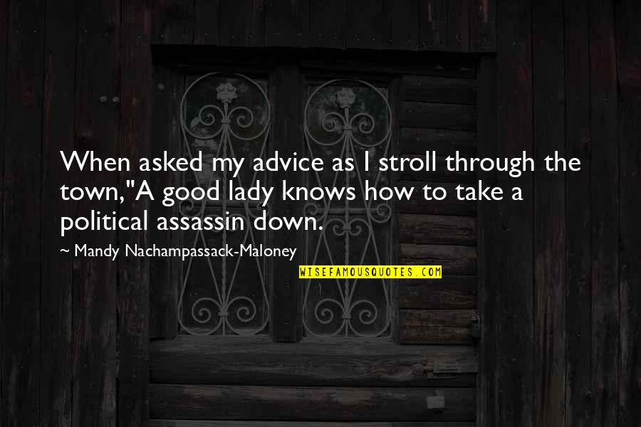 Assassin Quotes By Mandy Nachampassack-Maloney: When asked my advice as I stroll through