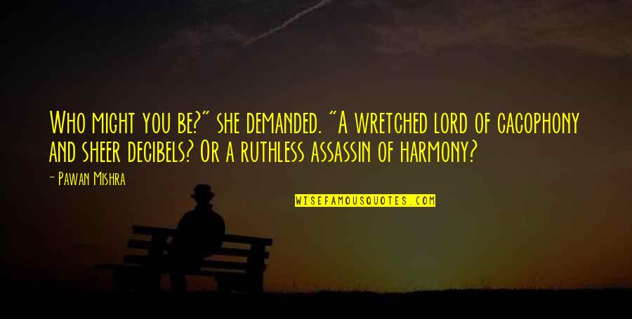Assassin Quotes By Pawan Mishra: Who might you be?" she demanded. "A wretched